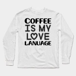 Coffee is my love language Long Sleeve T-Shirt